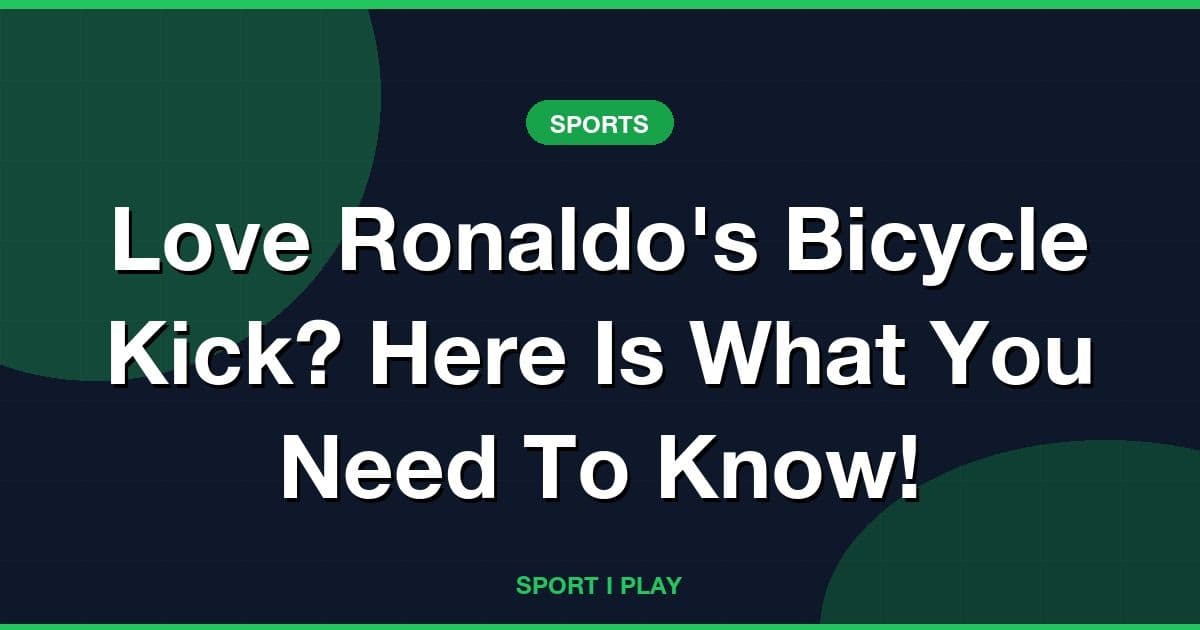 Love Ronaldo's Bicycle Kick? Here Is What You Need To Know!