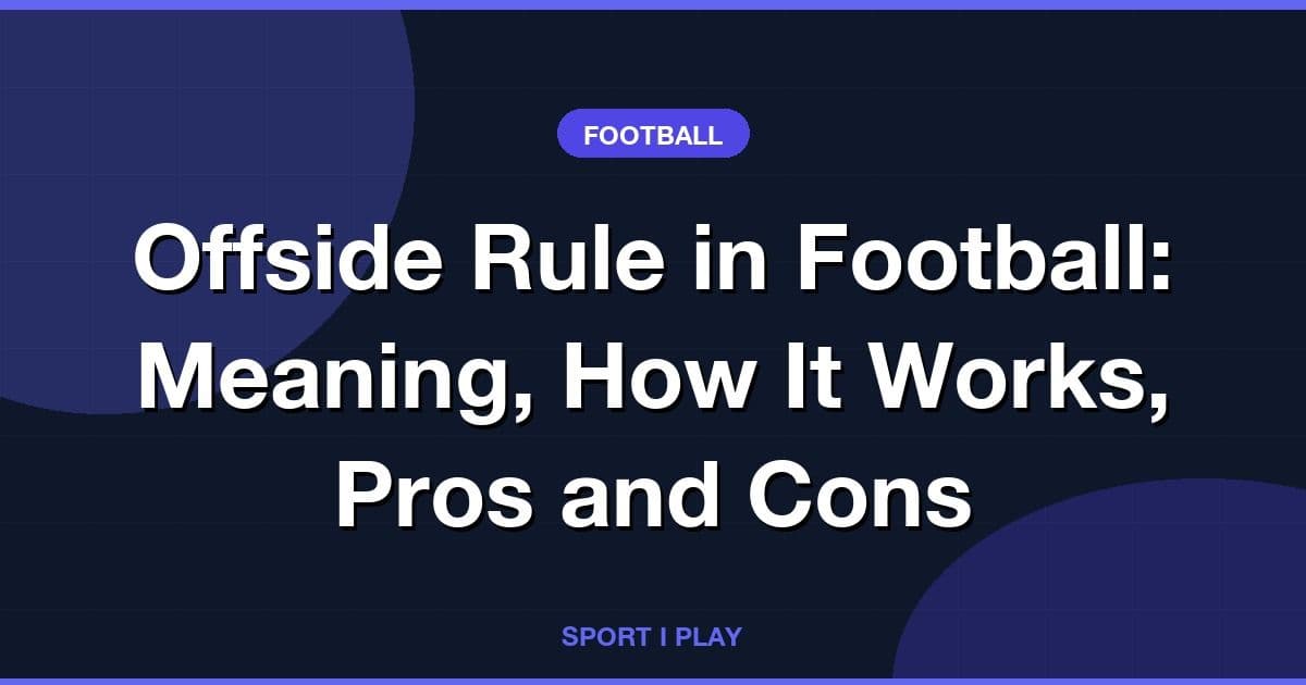 Offside Rule in Football: Meaning, How It Works, Pros and Cons