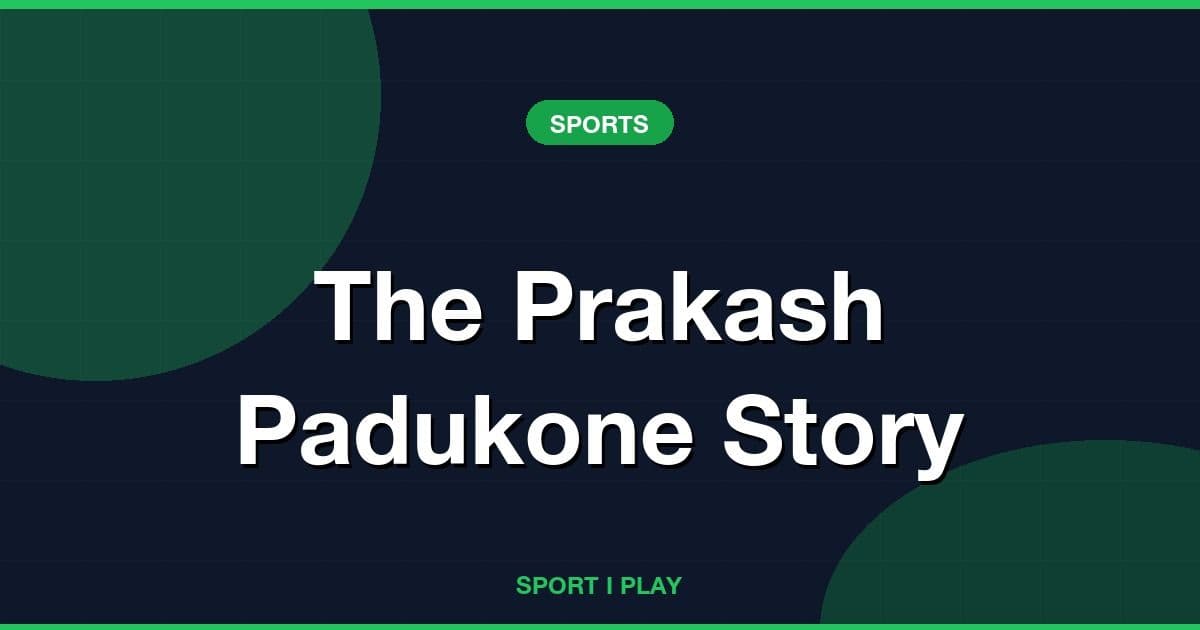 The Prakash Padukone Story
