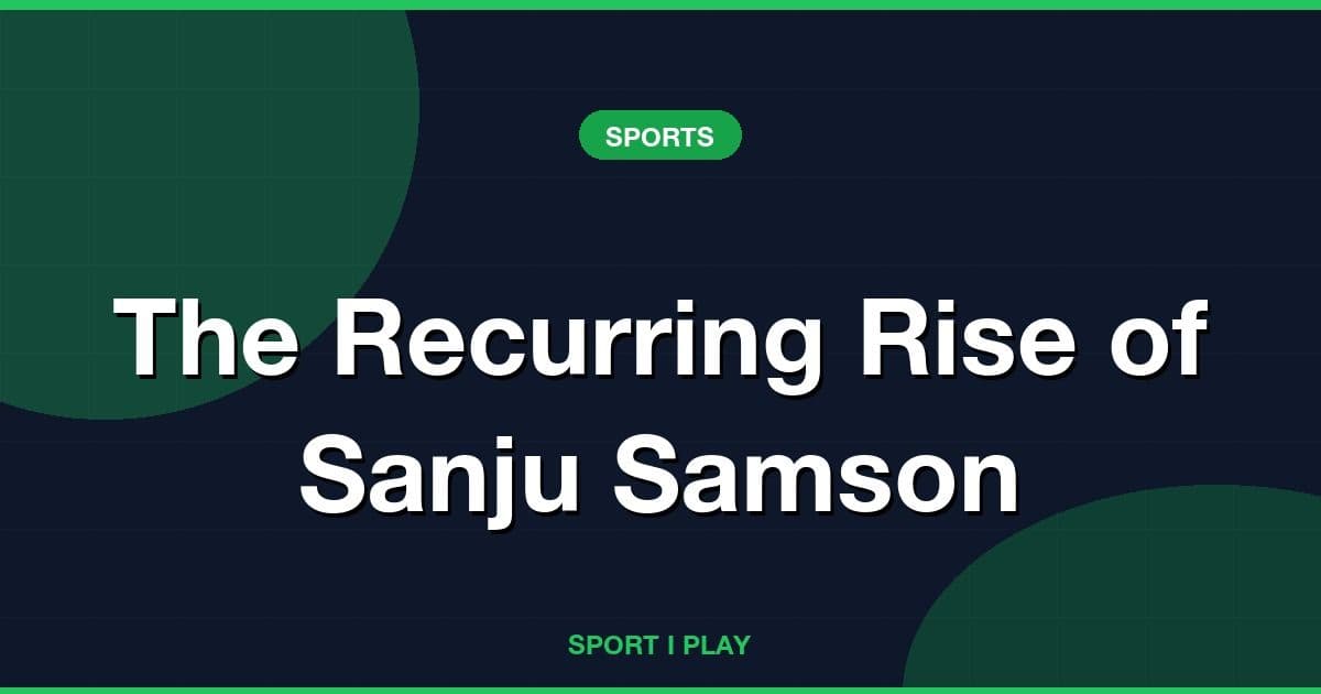 The Recurring Rise of Sanju Samson