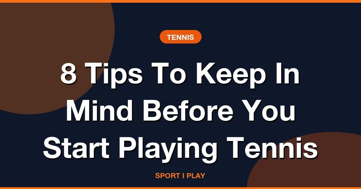 8 Tips To Keep In Mind Before You Start Playing Tennis