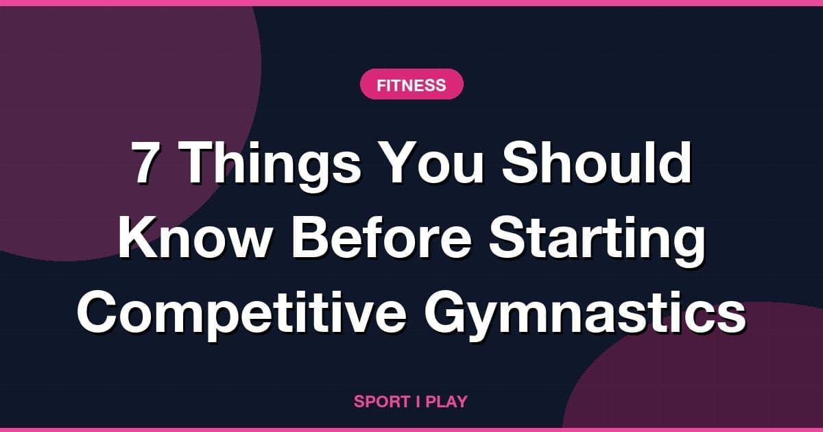 7 Things You Should Know Before Starting Competitive Gymnastics