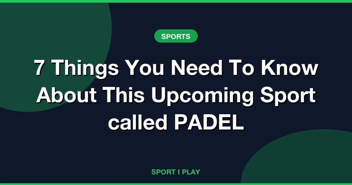 7 Things You Need To Know About This Upcoming Sport called PADEL