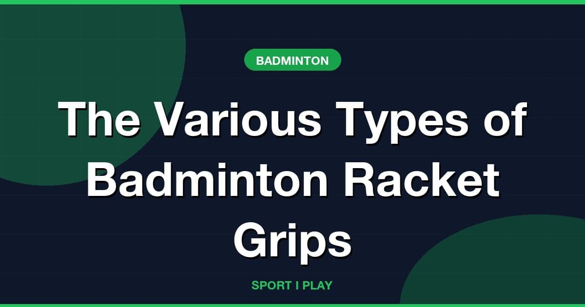 The Various Types of Badminton Racket Grips