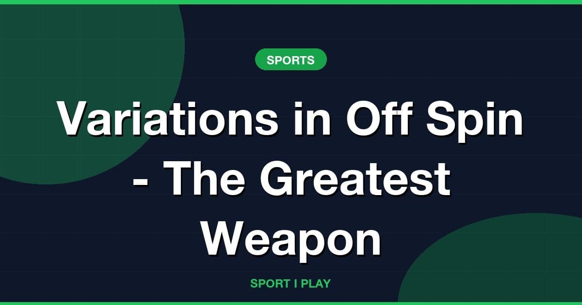 Variations in Off Spin - The Greatest Weapon