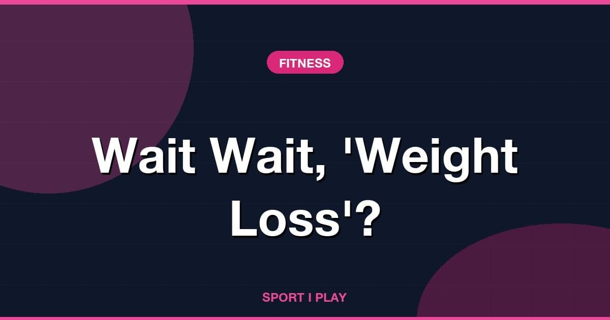 Wait Wait, 'Weight Loss'?