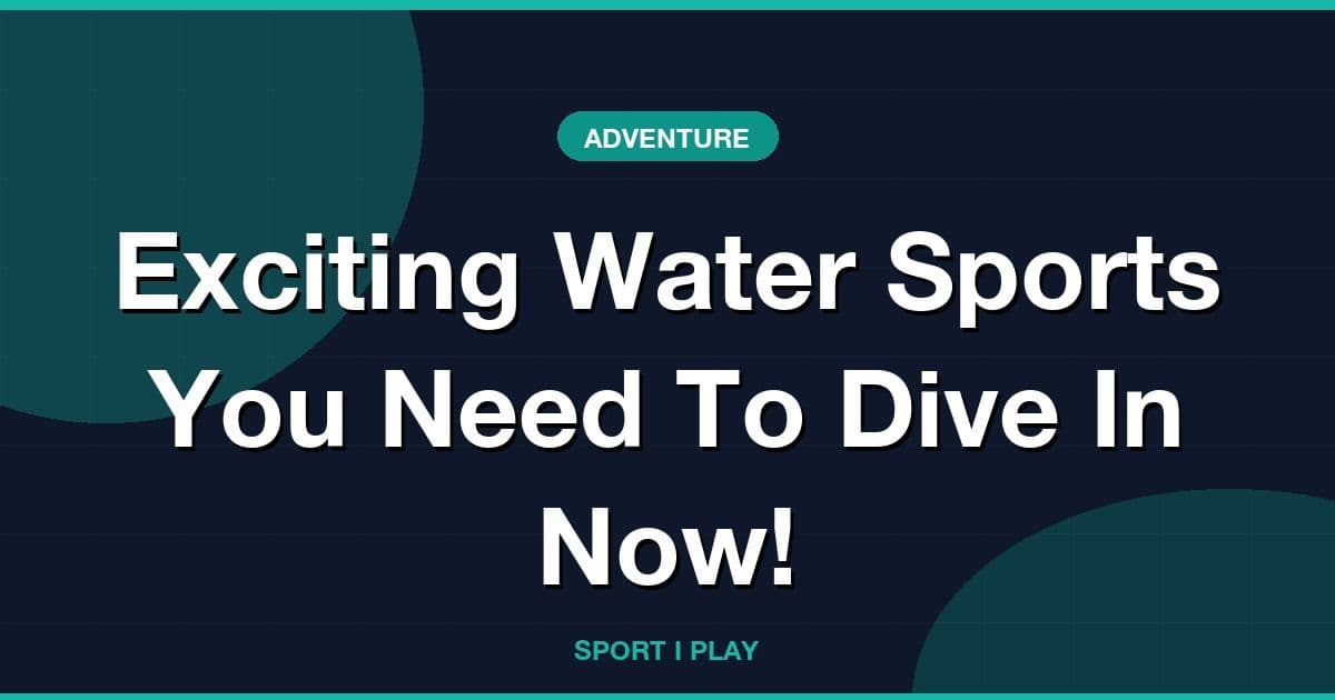Exciting Water Sports You Need To Dive In Now!