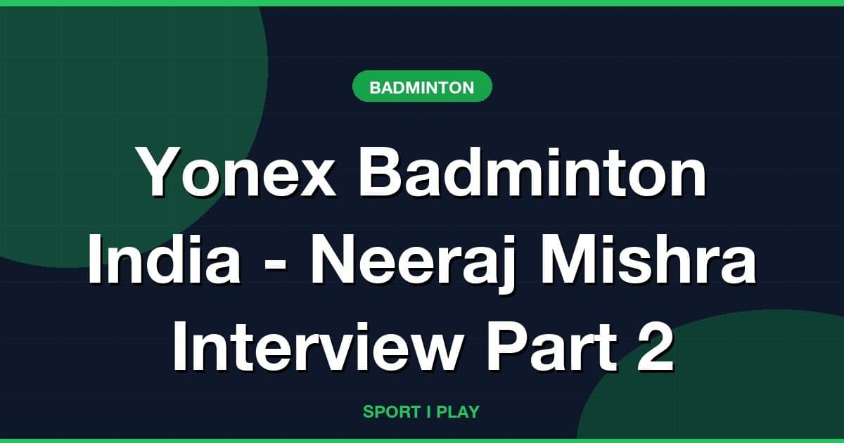 Yonex Badminton India - Neeraj Mishra Interview Part 2
