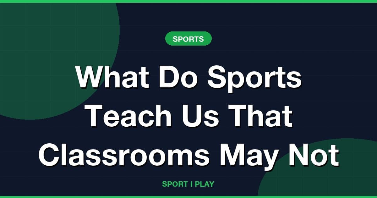 What Do Sports Teach Us That Classrooms May Not