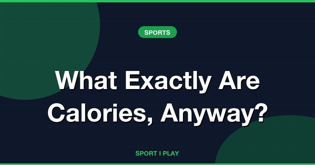 What Exactly Are Calories, Anyway?