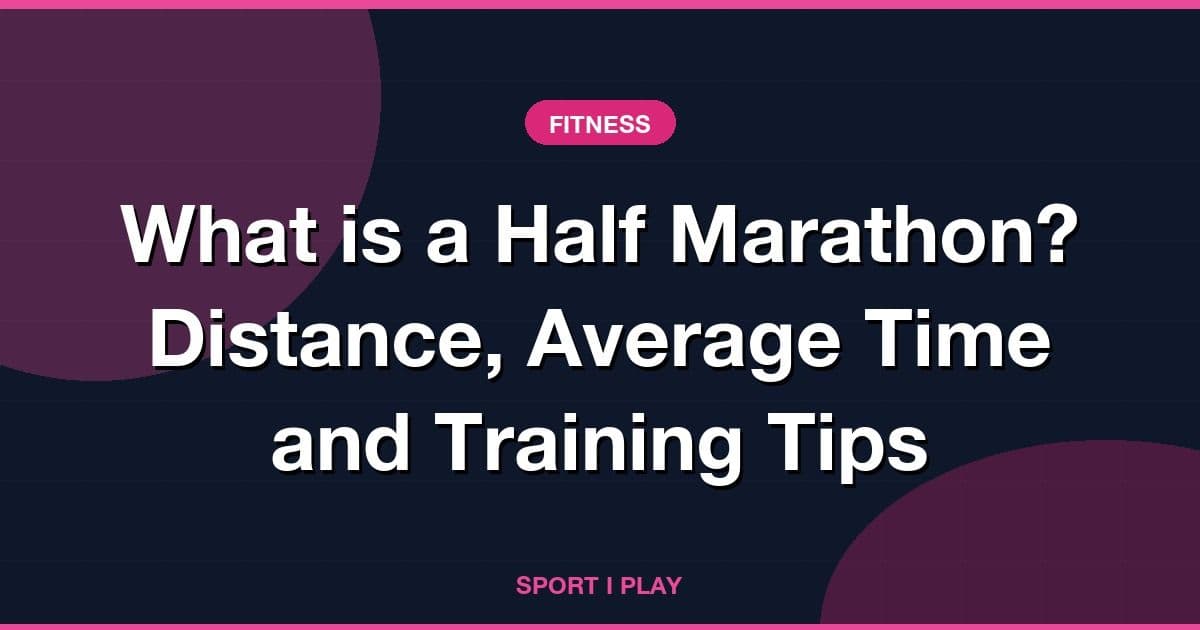What is a Half Marathon? Distance, Average Time and Training Tips