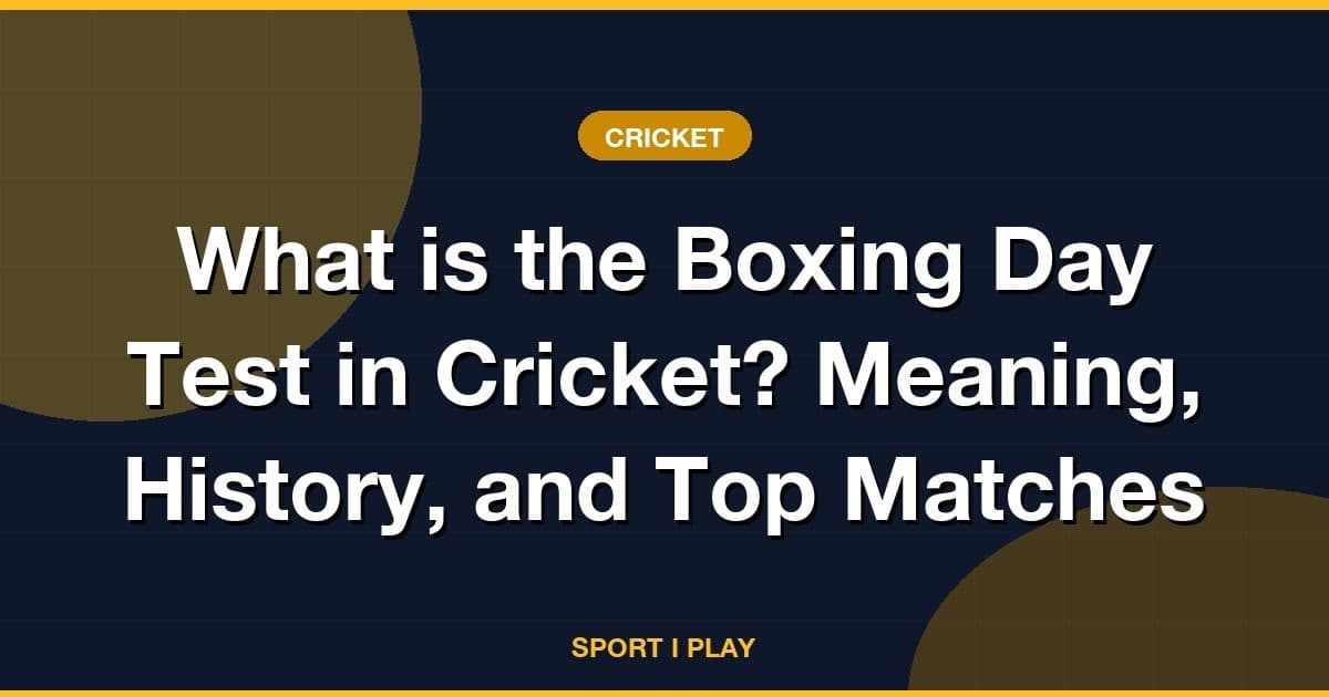 What is the Boxing Day Test in Cricket? Meaning, History, and Top Matches