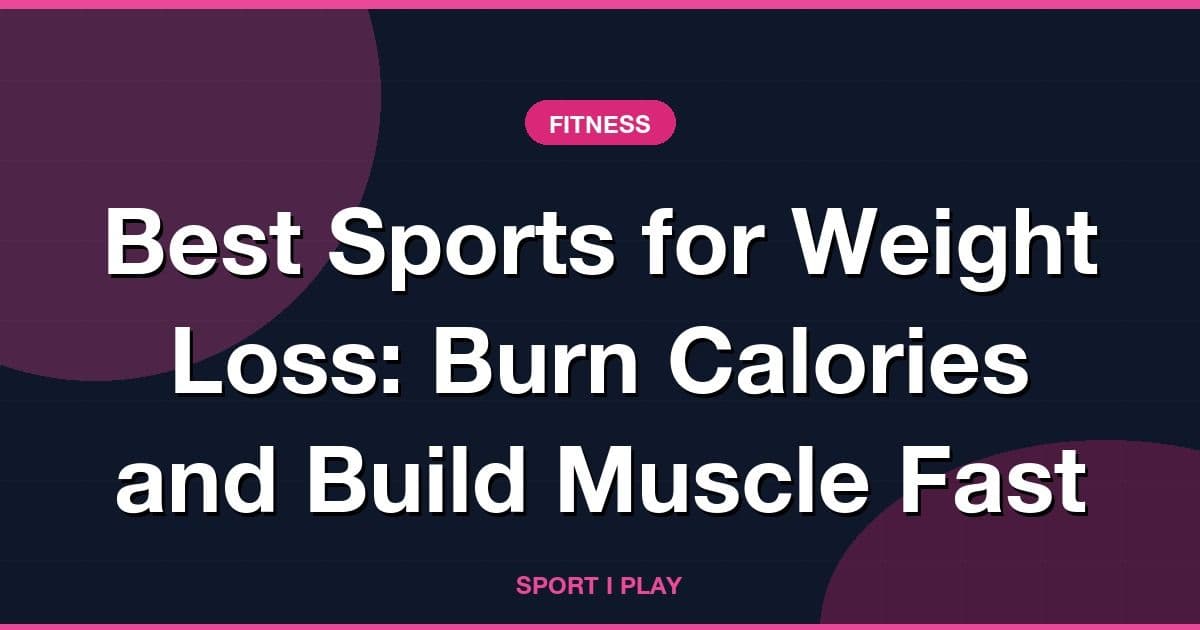 Best Sports for Weight Loss: Burn Calories and Build Muscle Fast