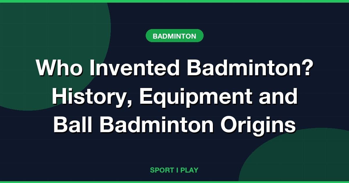 Who Invented Badminton? History, Equipment and Ball Badminton Origins