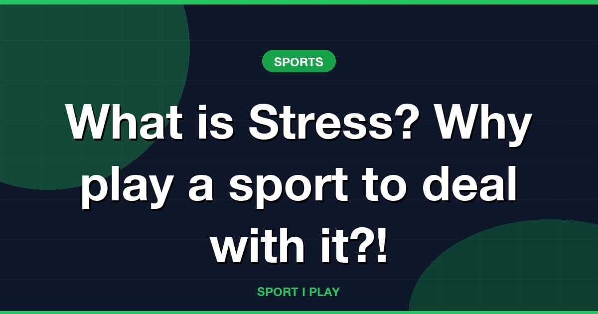 What is Stress? Why play a sport to deal with it?!