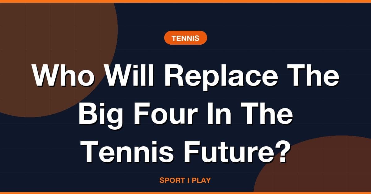 Who Will Replace The Big Four In The Tennis Future?