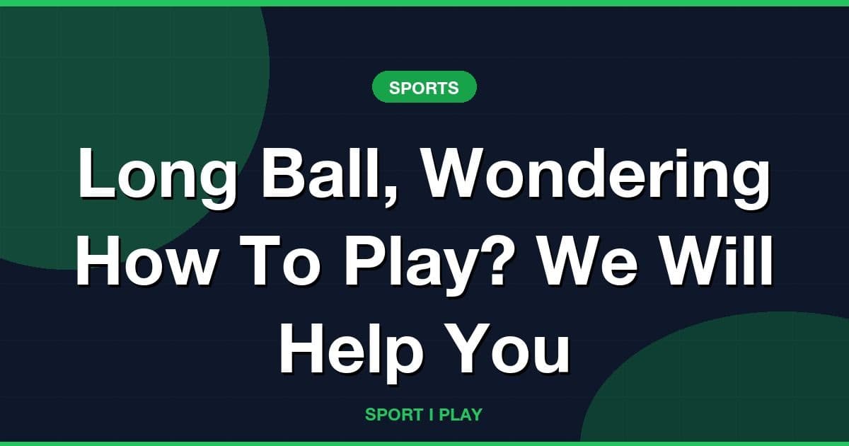 Long Ball, Wondering How To Play? We Will Help You