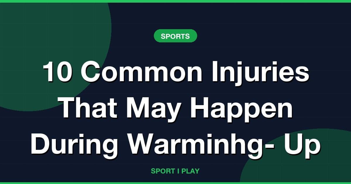 10 Common Injuries That May Happen During Warminhg- Up