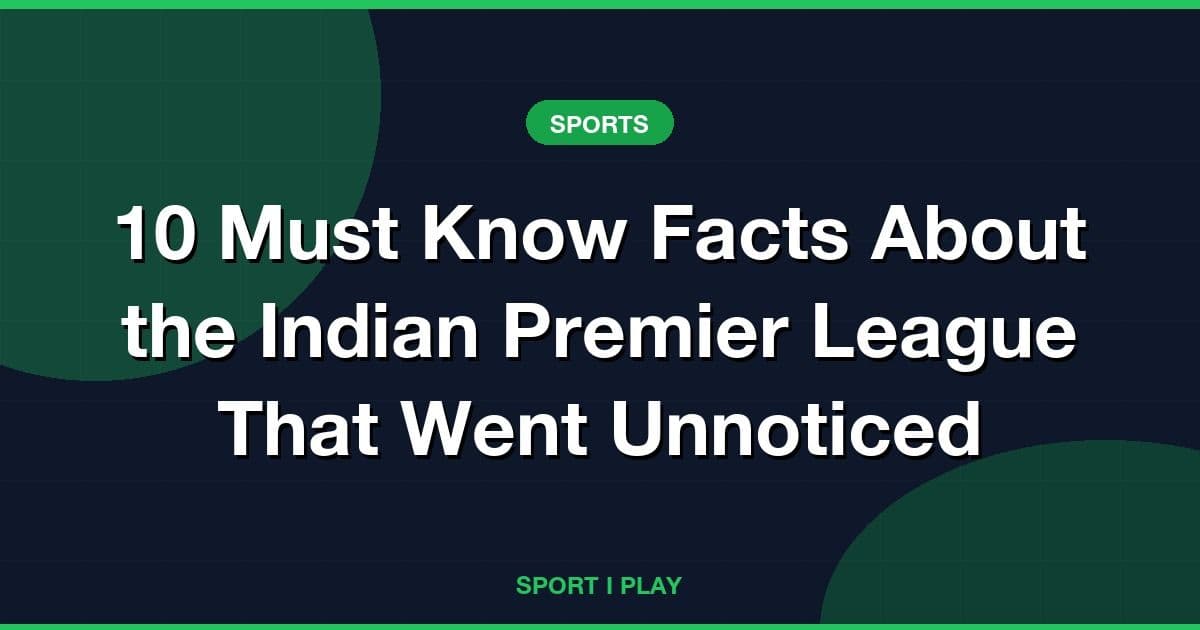 10 Must Know Facts About the Indian Premier League That Went Unnoticed