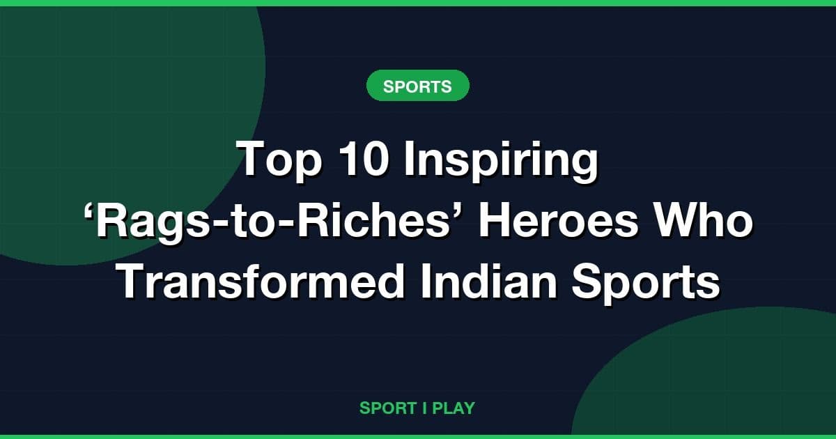 Top 10 Inspiring ‘Rags-to-Riches’ Heroes Who Transformed Indian Sports