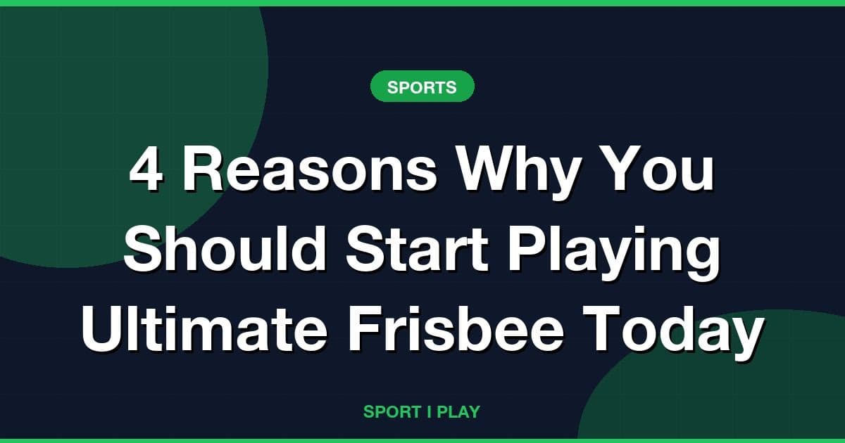 4 Reasons Why You Should Start Playing Ultimate Frisbee Today