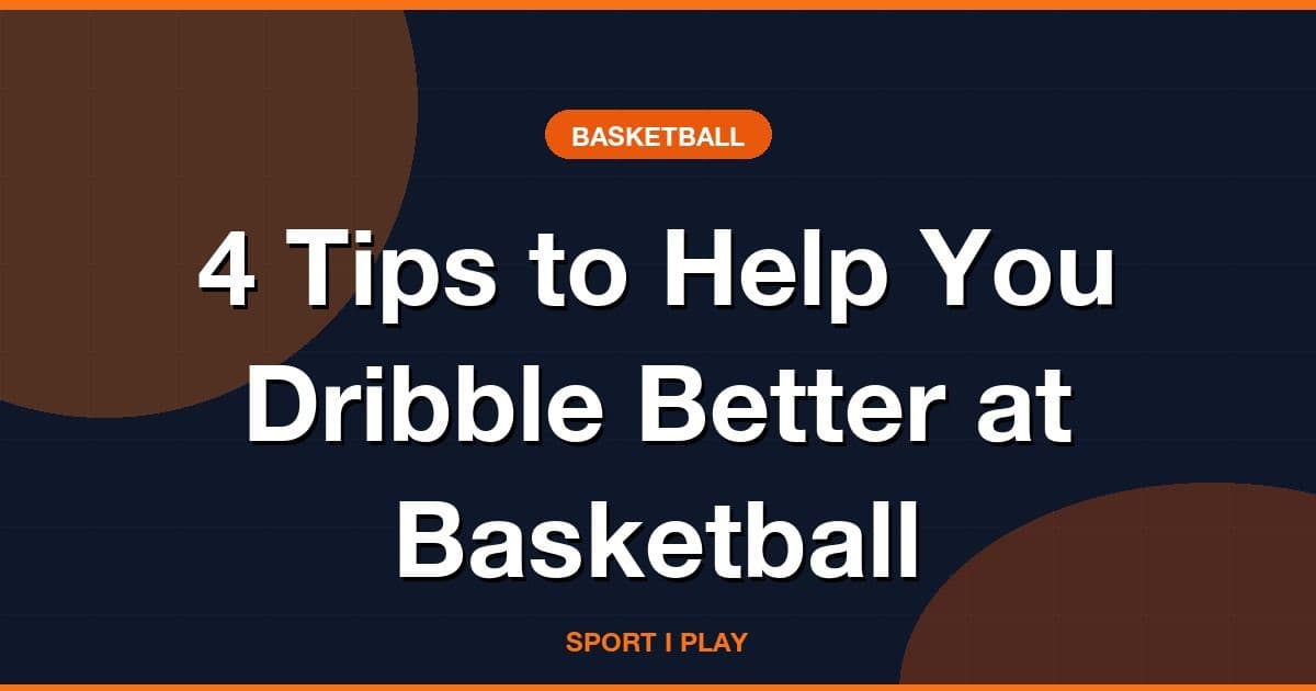 4 Tips to Help You Dribble Better at Basketball