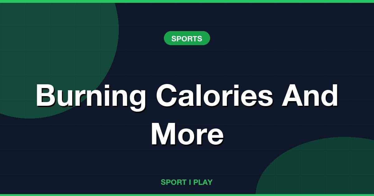 Burning Calories And More