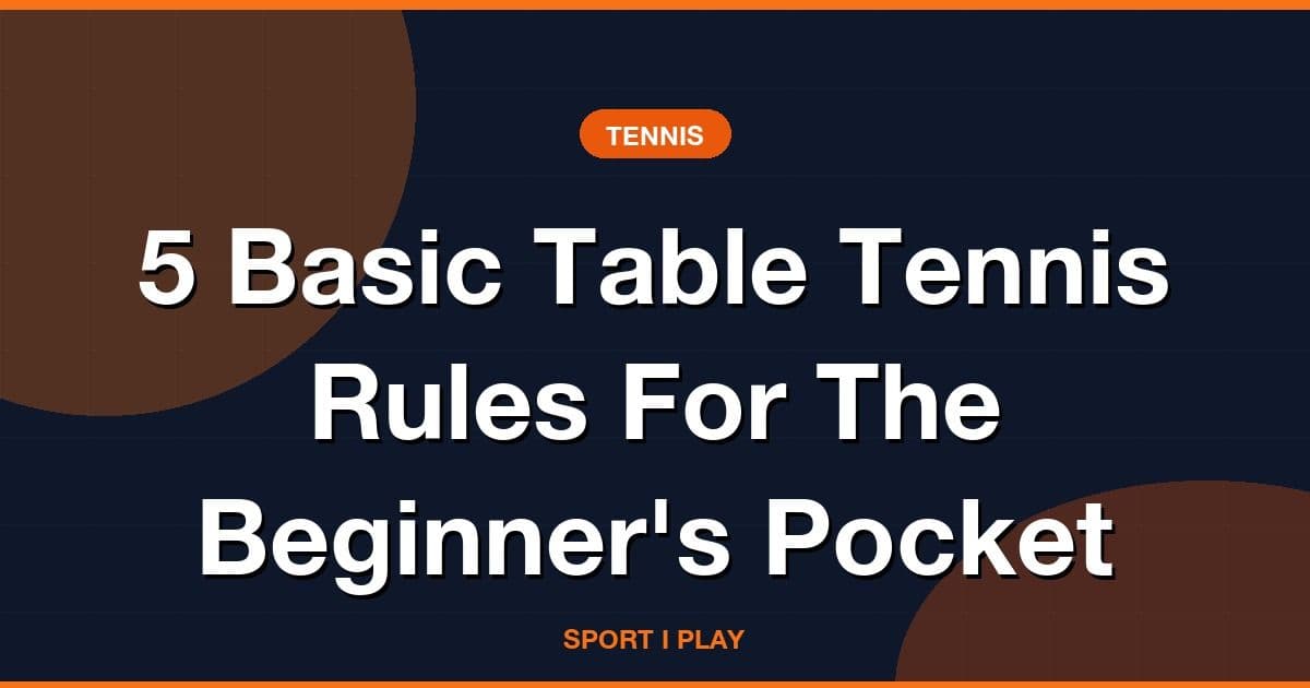 5 Basic Table Tennis Rules For The Beginner's Pocket