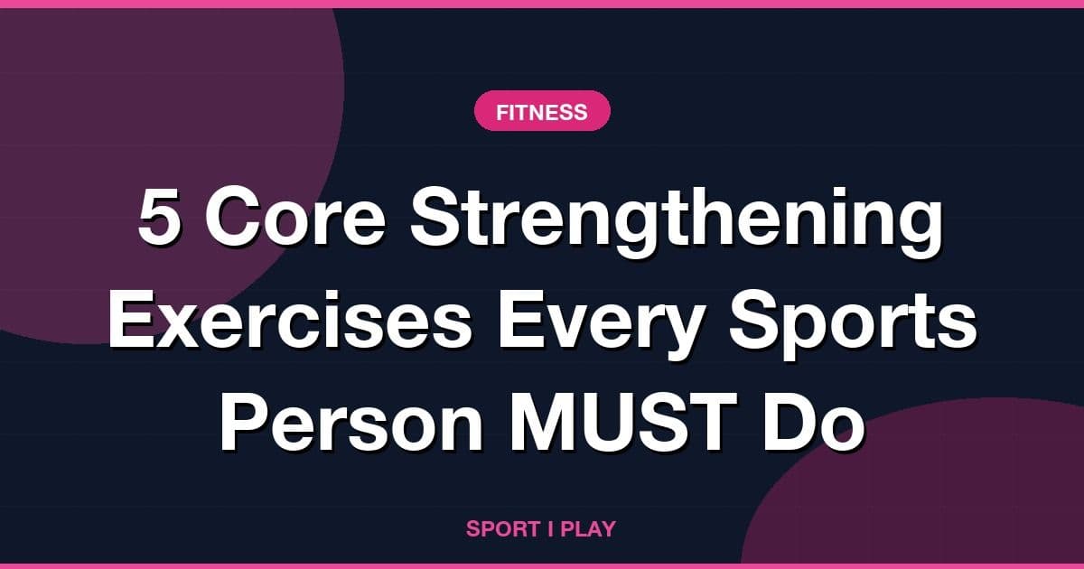 5 Core Strengthening Exercises Every Sports Person MUST Do