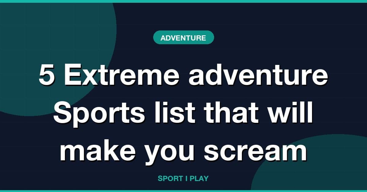 5 Extreme adventure Sports list that will make you scream