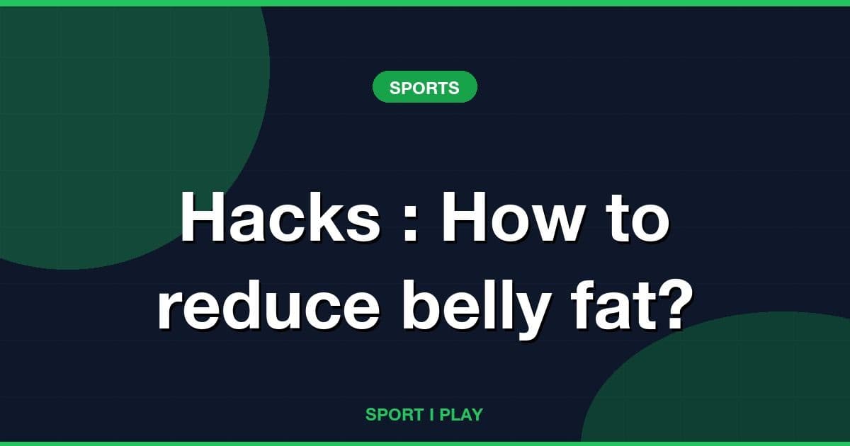 Hacks : How to reduce belly fat?