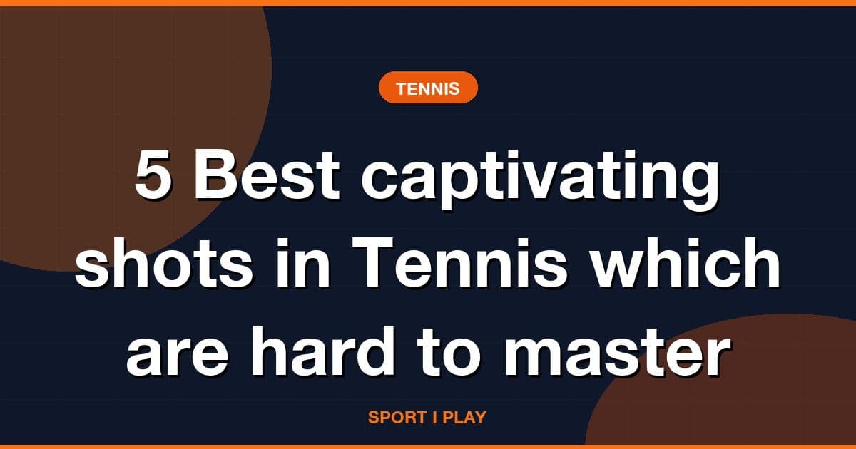 5 Best captivating shots in Tennis which are hard to master