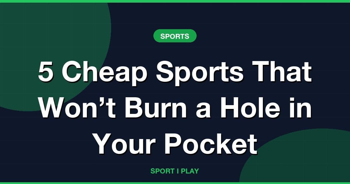 5 Cheap Sports That Won’t Burn a Hole in Your Pocket