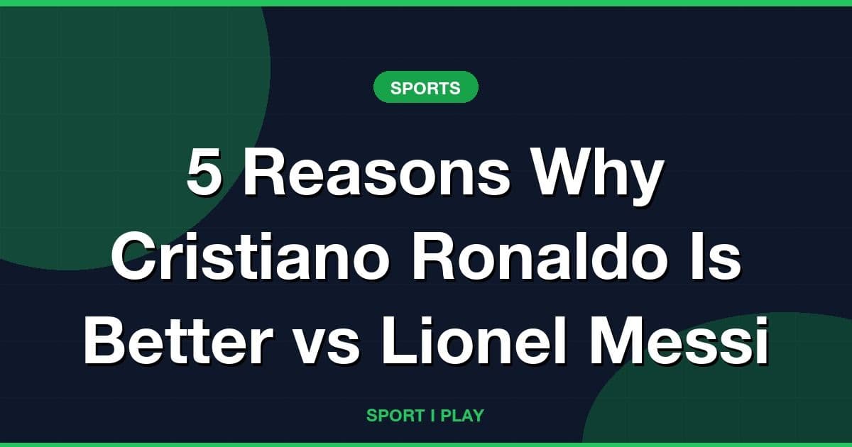 5 Reasons Why Cristiano Ronaldo Is Better vs Lionel Messi