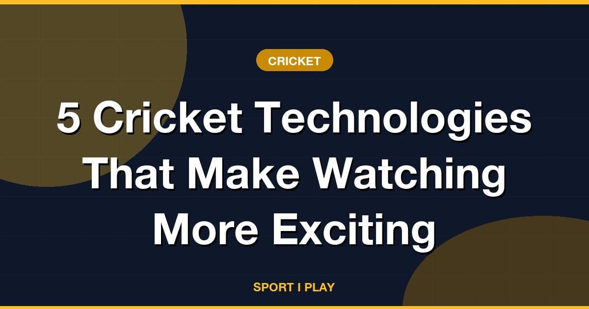 5 Cricket Technologies That Make Watching More Exciting