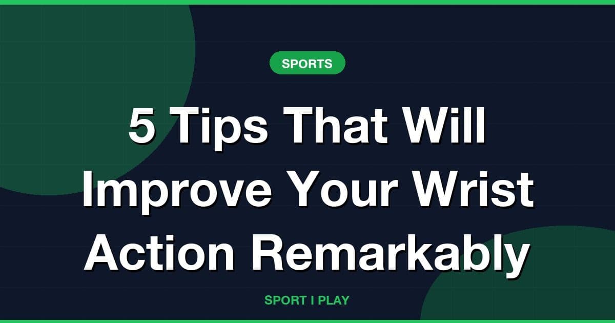 5 Tips That Will Improve Your Wrist Action Remarkably