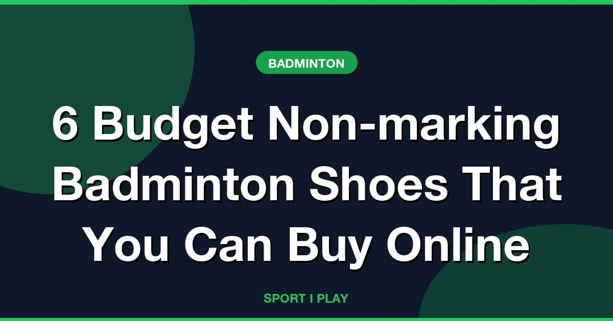 6 Budget Non-marking Badminton Shoes That You Can Buy Online
