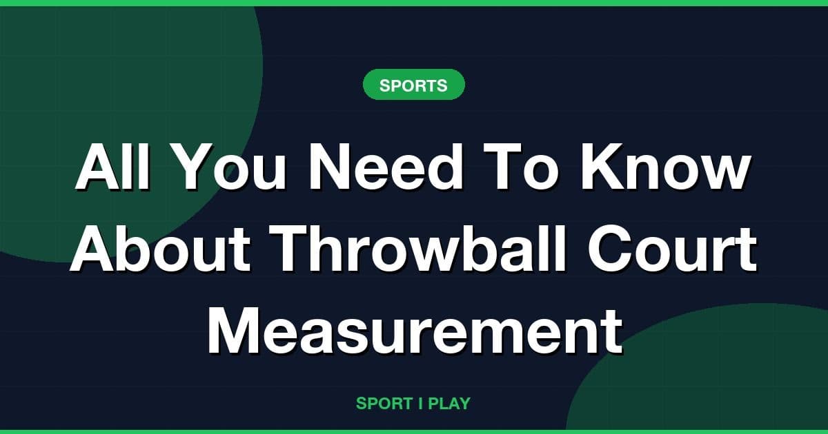 All You Need To Know About Throwball Court Measurement