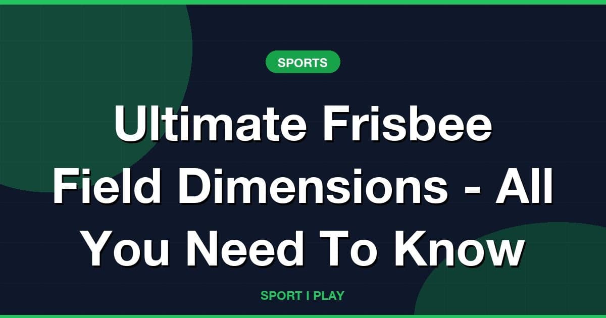 Ultimate Frisbee Field Dimensions - All You Need To Know