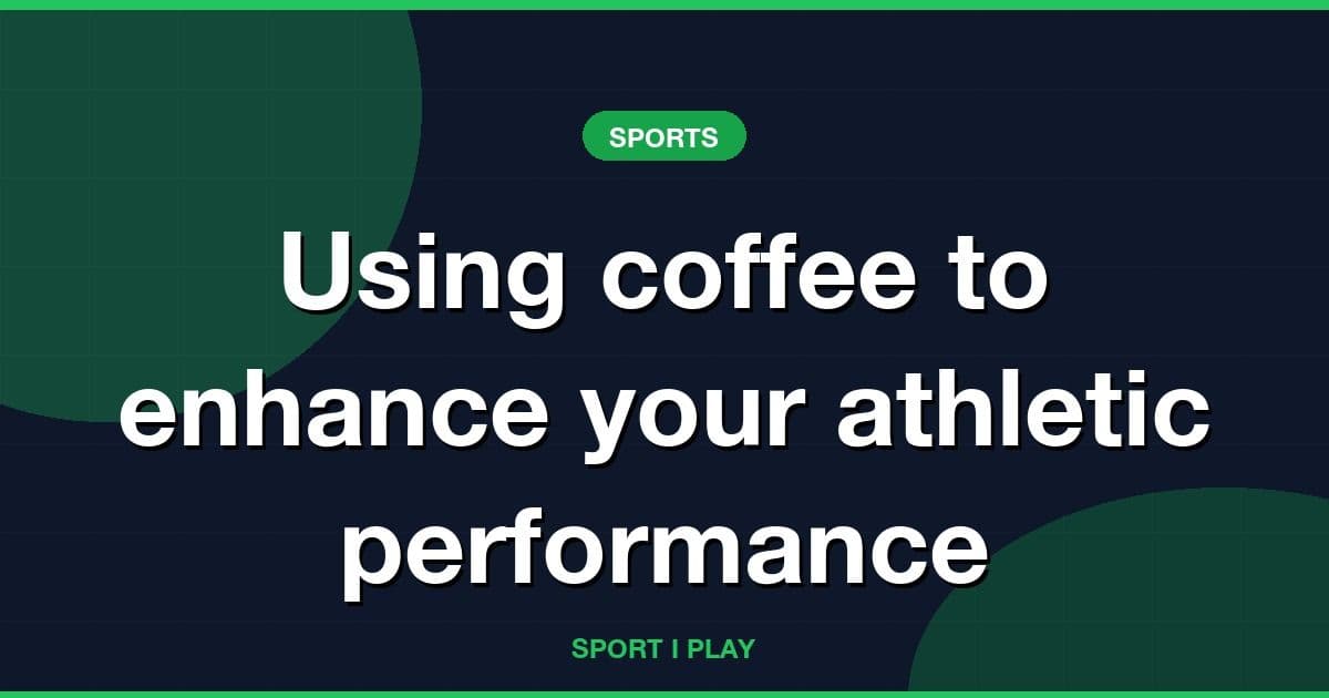 Using coffee to enhance your athletic performance