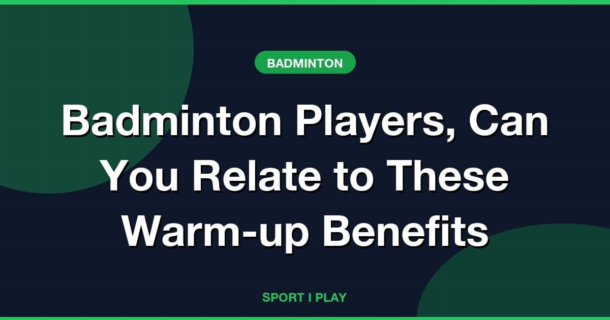 Badminton Players, Can You Relate to These Warm-up Benefits