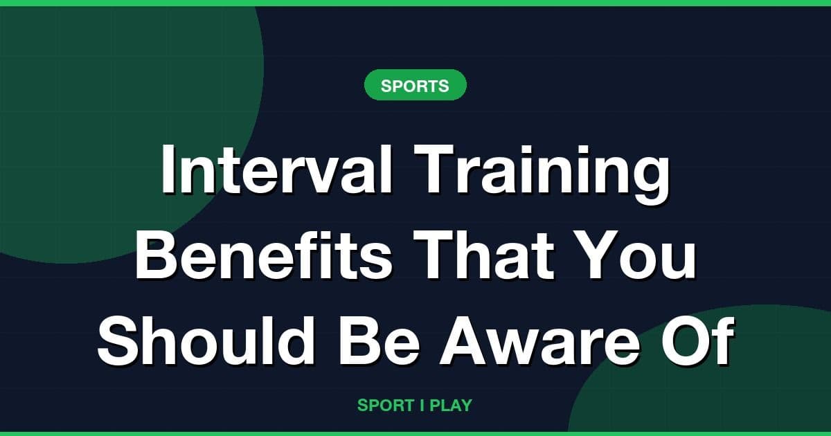 Interval Training Benefits That You Should Be Aware Of
