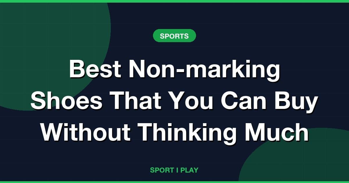 Best Non-marking Shoes That You Can Buy Without Thinking Much