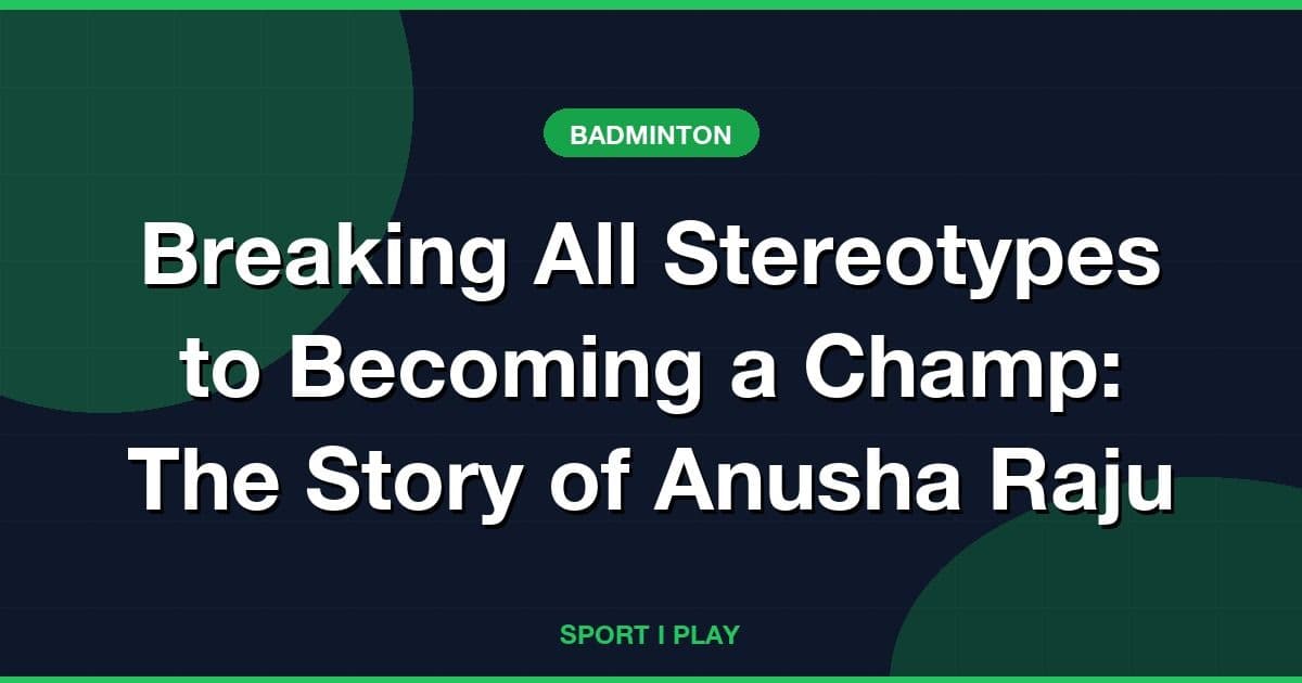 Breaking All Stereotypes to Becoming a Champ: The Story of Anusha Raju