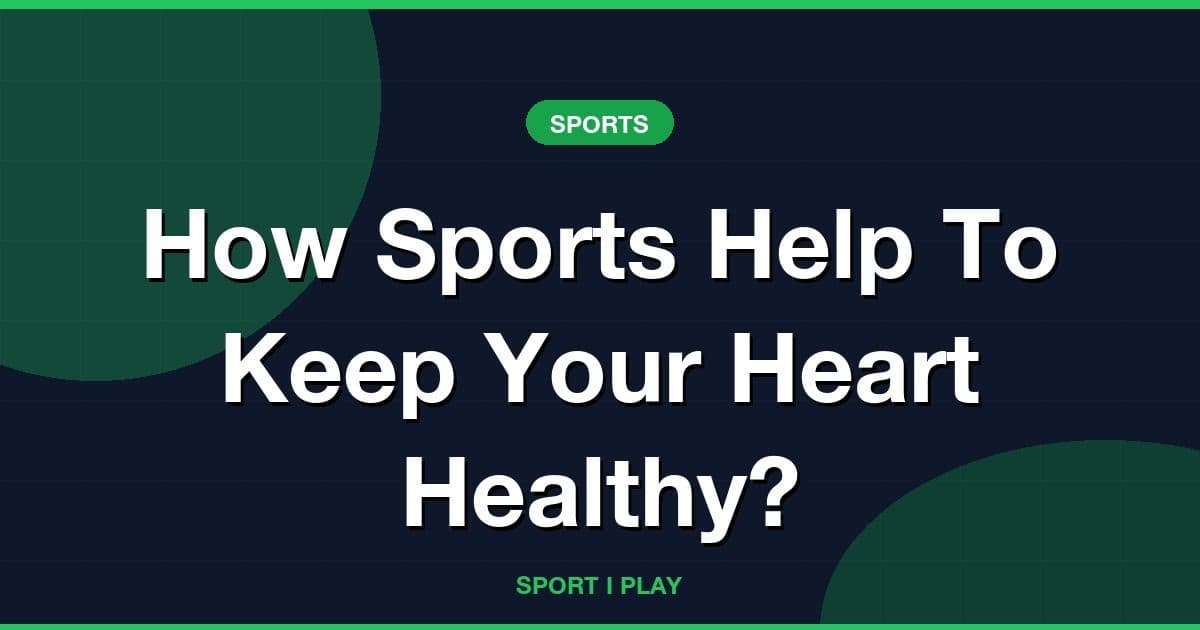 How Sports Help To Keep Your Heart Healthy?