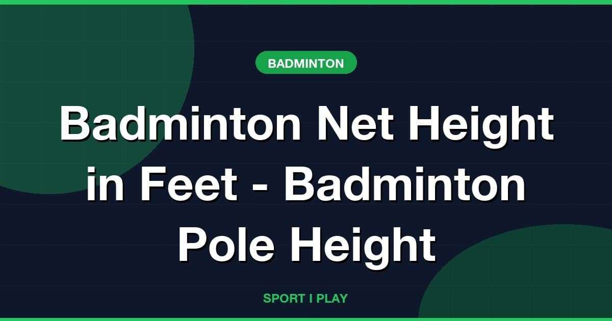 Badminton Net Height in Feet - Badminton Pole Height