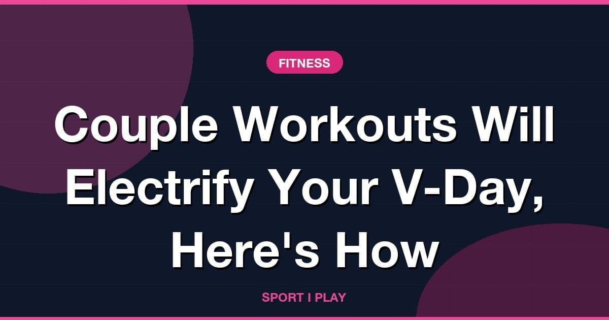 Couple Workouts Will Electrify Your V-Day, Here's How