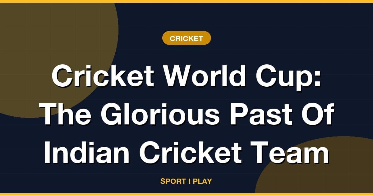 Cricket World Cup: The Glorious Past Of Indian Cricket Team