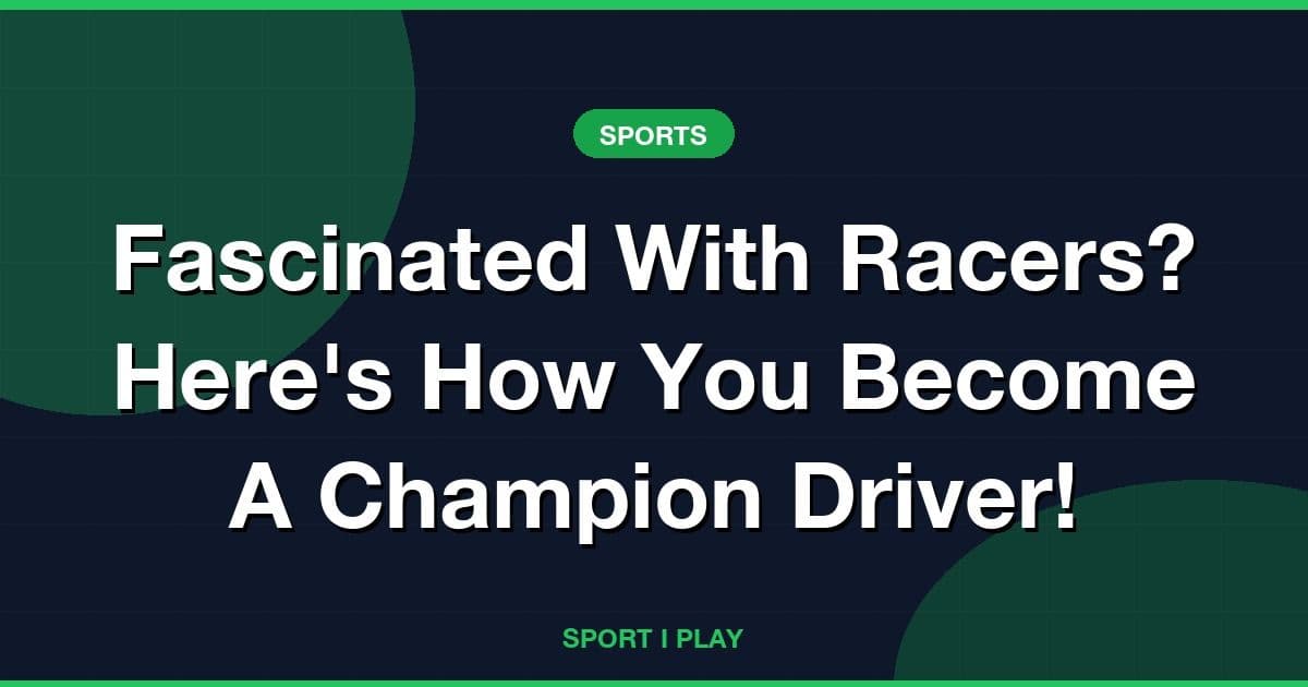 Fascinated With Racers? Here's How You Become A Champion Driver!
