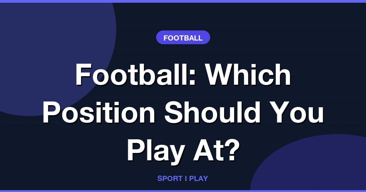 Football: Which Position Should You Play At?